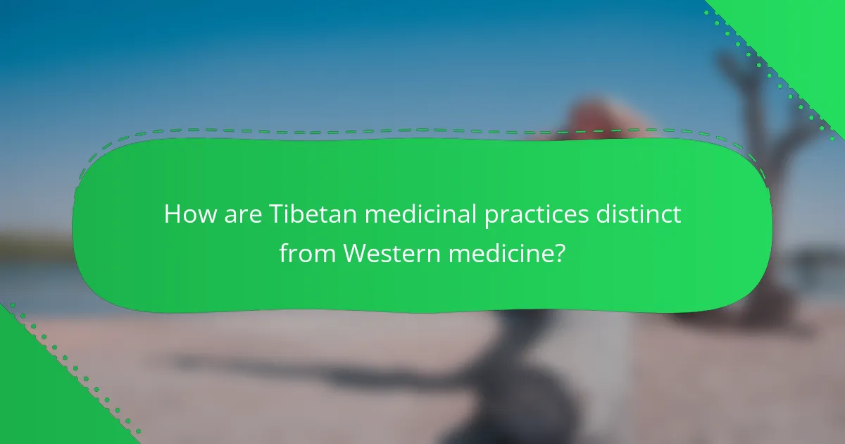 How are Tibetan medicinal practices distinct from Western medicine?