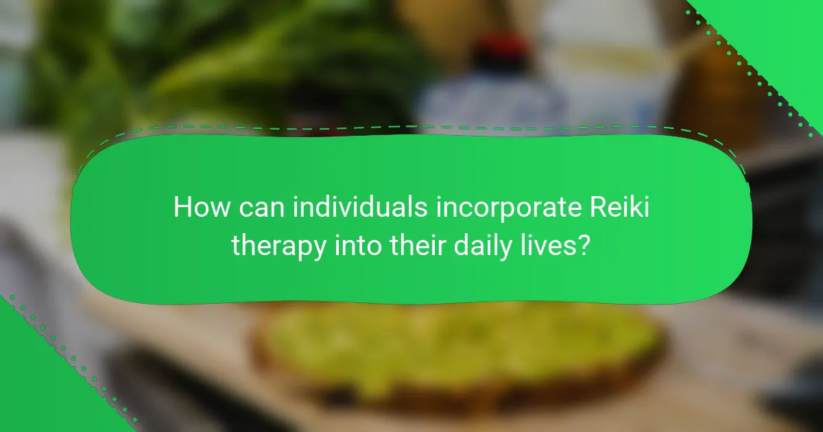 How can individuals incorporate Reiki therapy into their daily lives?