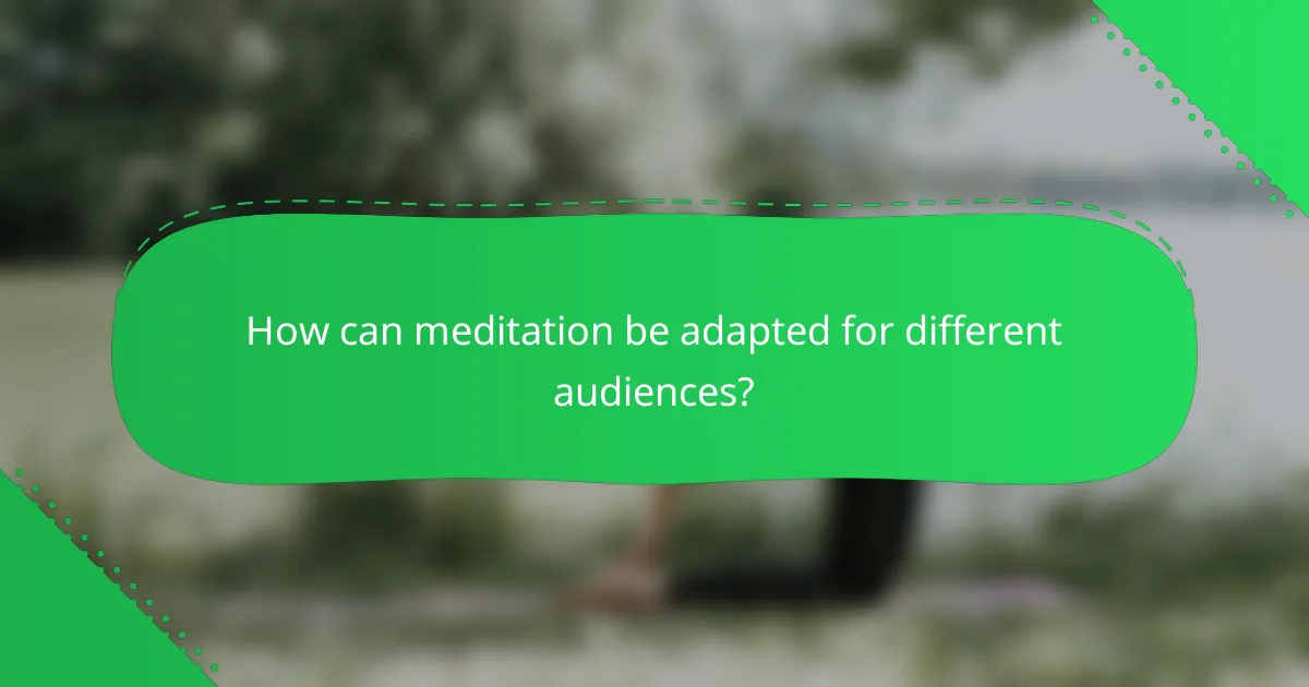 How can meditation be adapted for different audiences?