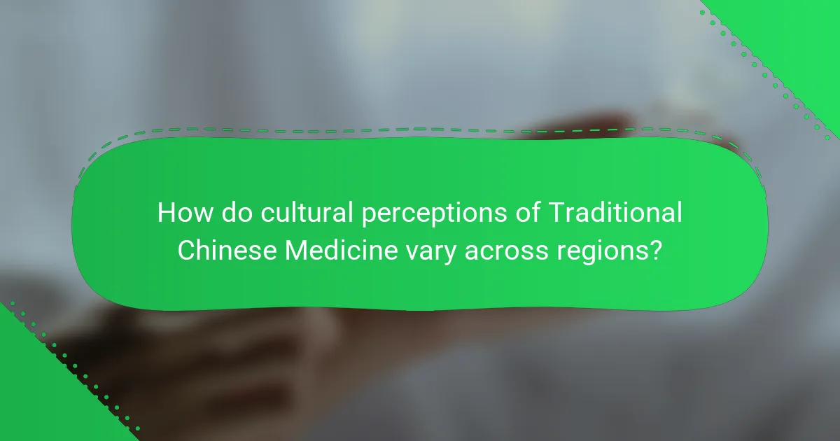How do cultural perceptions of Traditional Chinese Medicine vary across regions?