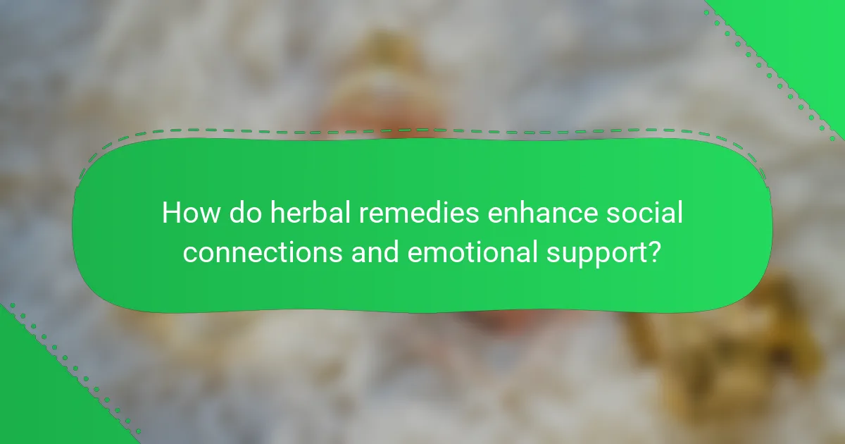 How do herbal remedies enhance social connections and emotional support?