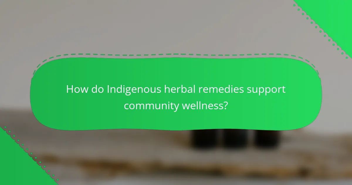 How do Indigenous herbal remedies support community wellness?
