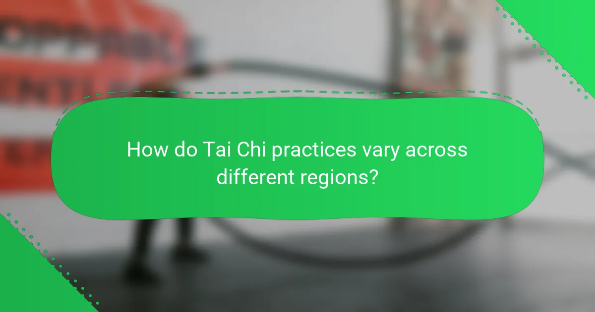 How do Tai Chi practices vary across different regions?