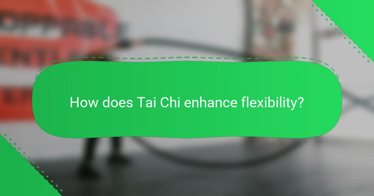 How does Tai Chi enhance flexibility?