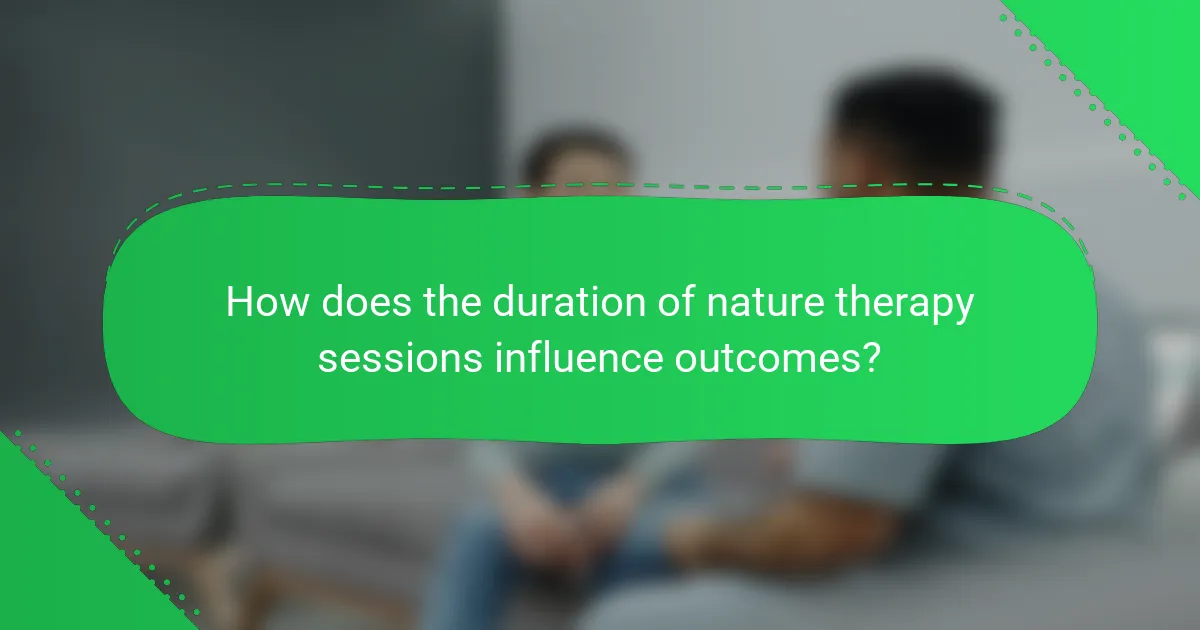 How does the duration of nature therapy sessions influence outcomes?