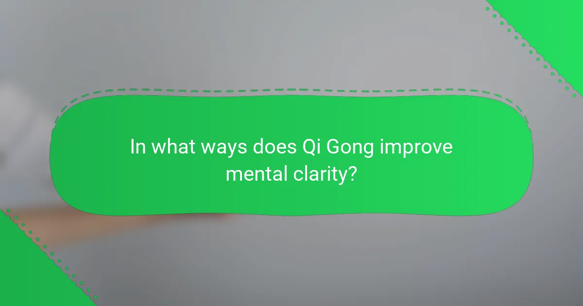 In what ways does Qi Gong improve mental clarity?