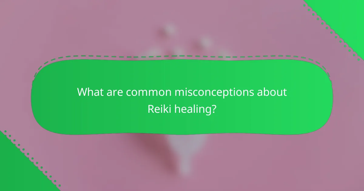 What are common misconceptions about Reiki healing?