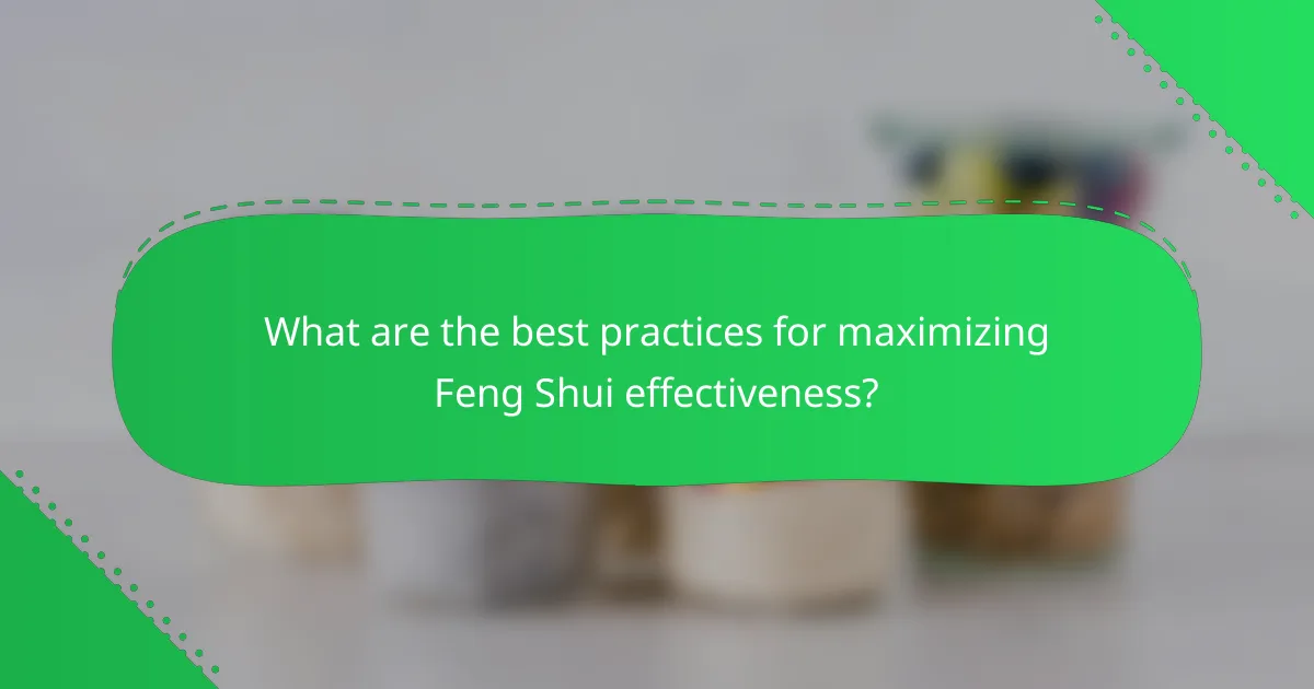 What are the best practices for maximizing Feng Shui effectiveness?
