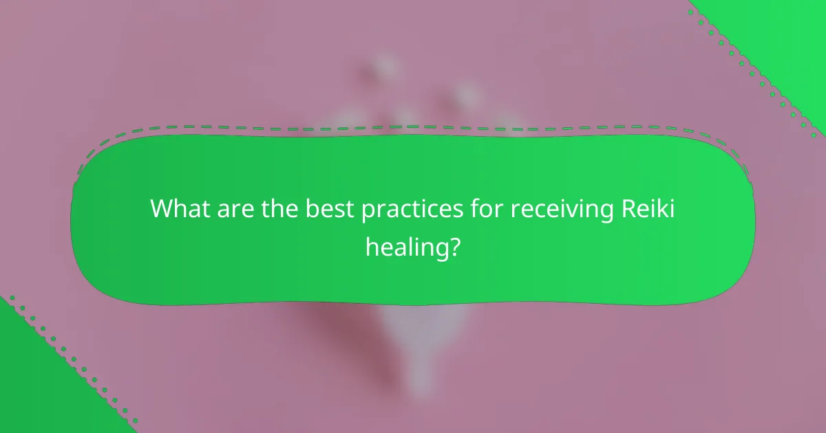 What are the best practices for receiving Reiki healing?