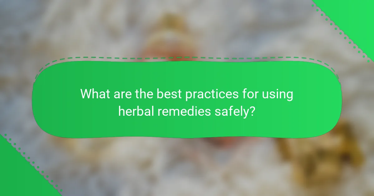 What are the best practices for using herbal remedies safely?
