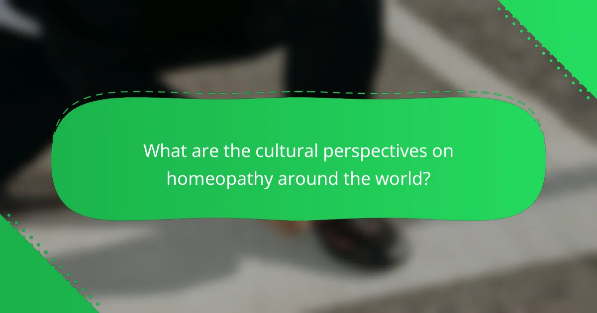 What are the cultural perspectives on homeopathy around the world?