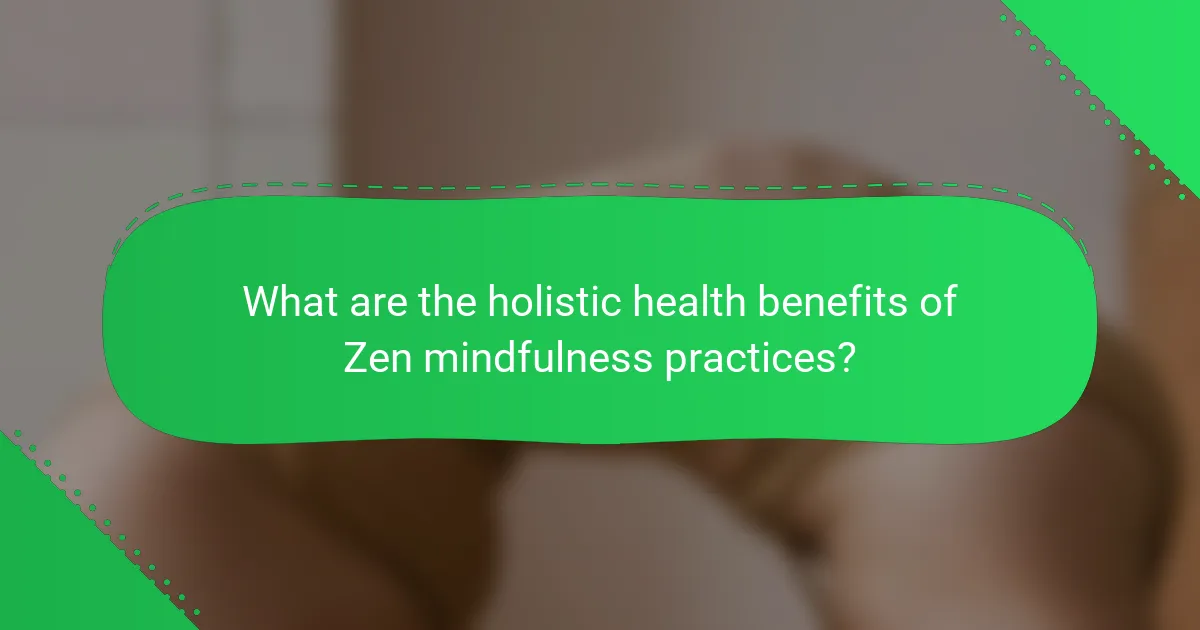 What are the holistic health benefits of Zen mindfulness practices?
