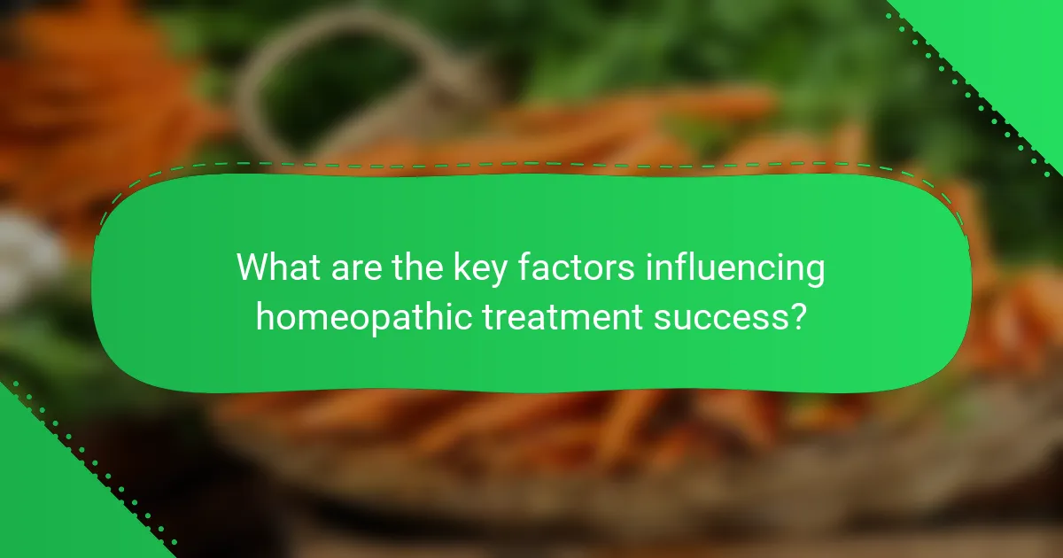 What are the key factors influencing homeopathic treatment success?