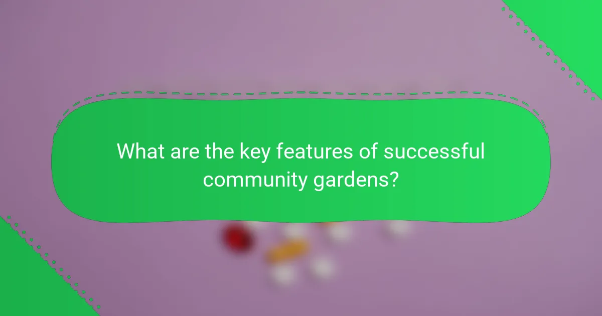 What are the key features of successful community gardens?