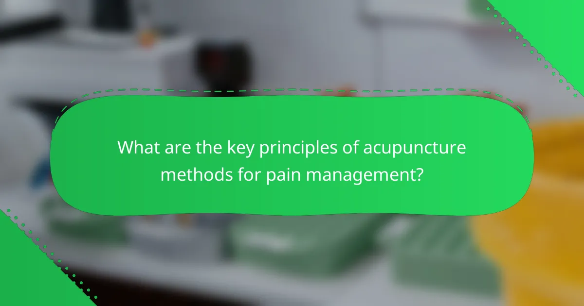 What are the key principles of acupuncture methods for pain management?