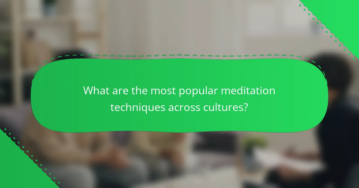 What are the most popular meditation techniques across cultures?