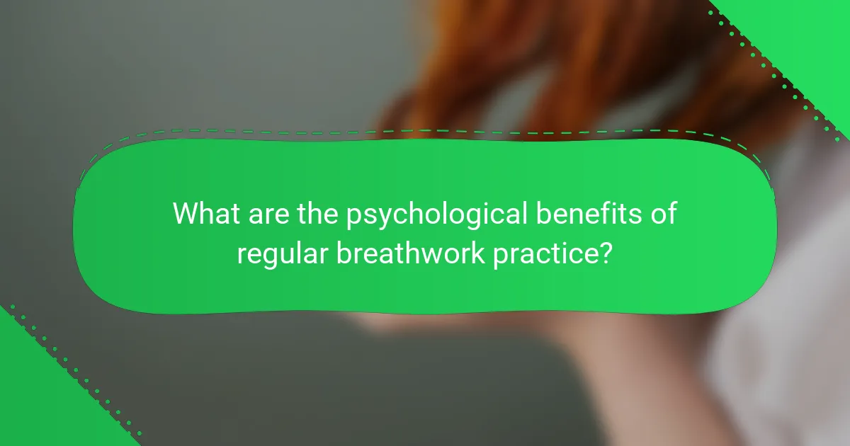 What are the psychological benefits of regular breathwork practice?
