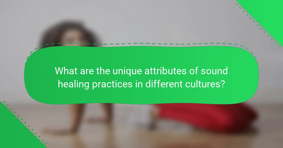 What are the unique attributes of sound healing practices in different cultures?