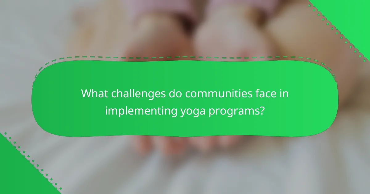 What challenges do communities face in implementing yoga programs?