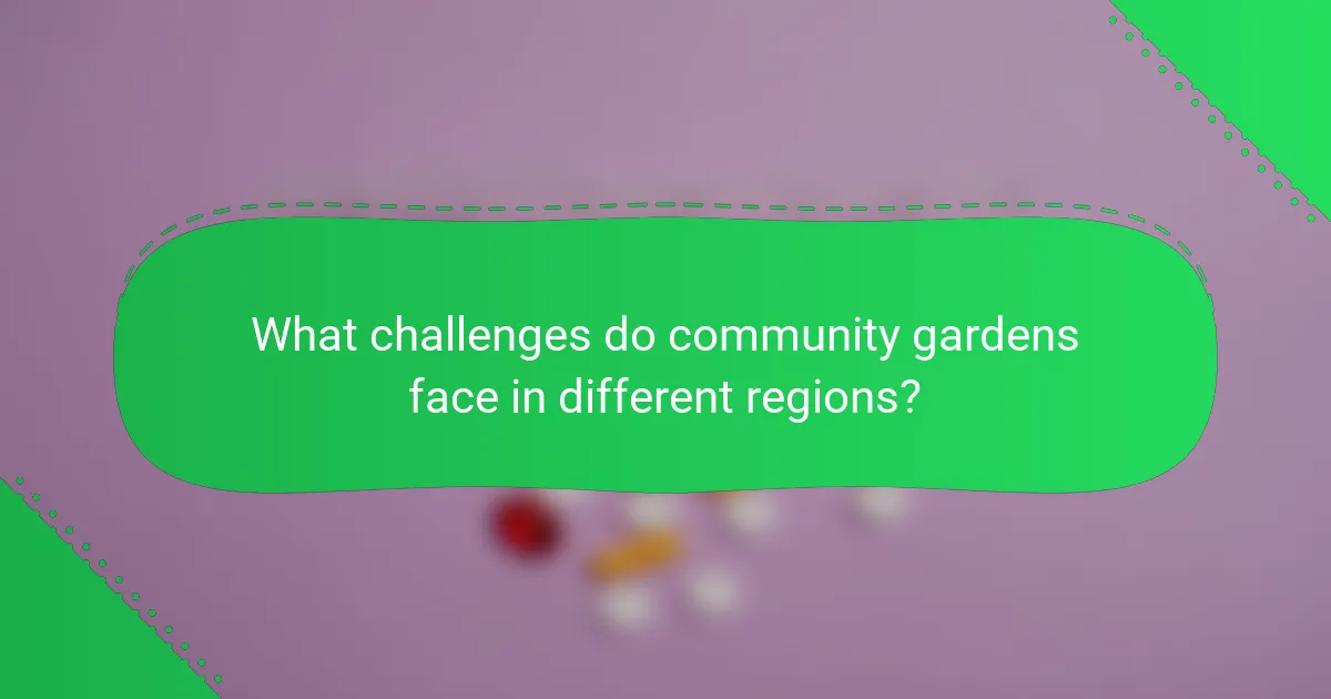 What challenges do community gardens face in different regions?