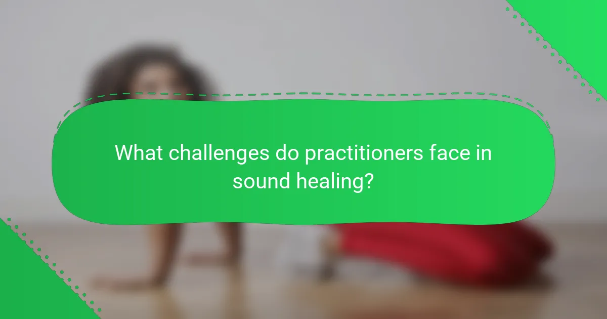 What challenges do practitioners face in sound healing?