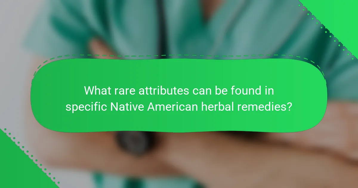 What rare attributes can be found in specific Native American herbal remedies?