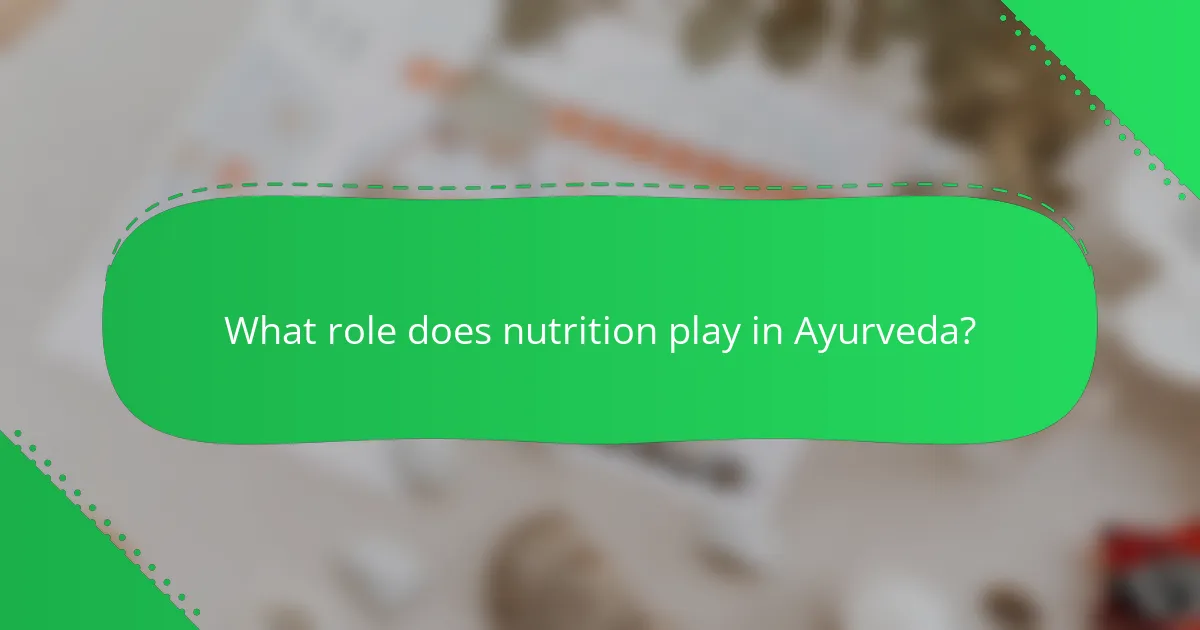 What role does nutrition play in Ayurveda?