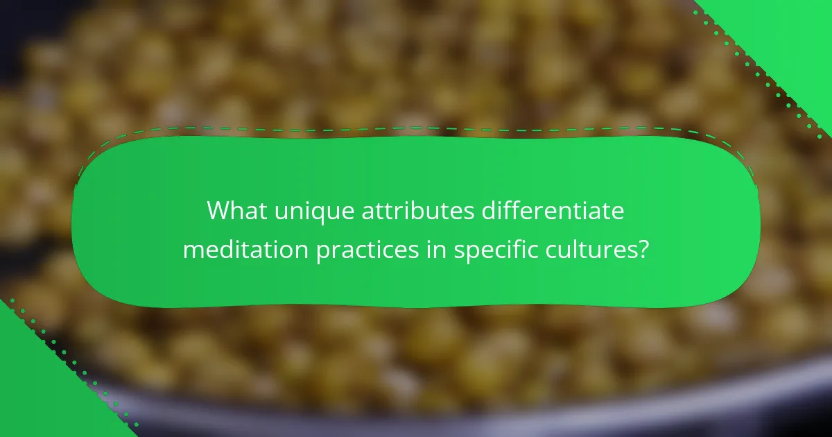 What unique attributes differentiate meditation practices in specific cultures?