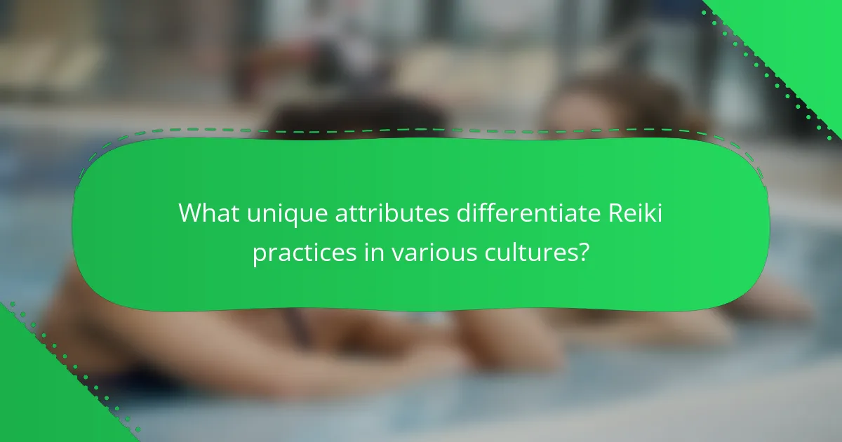 What unique attributes differentiate Reiki practices in various cultures?