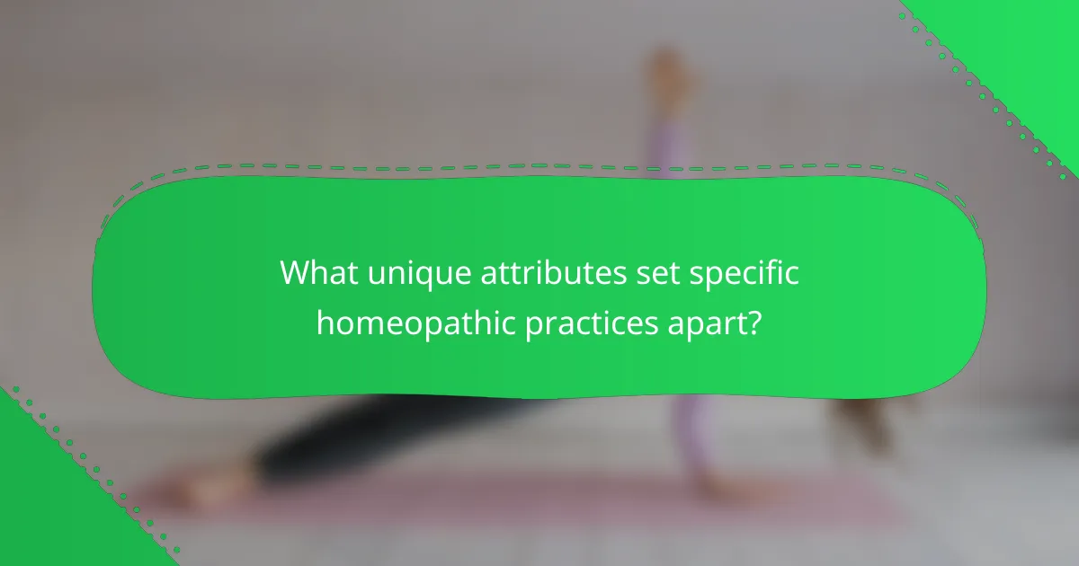 What unique attributes set specific homeopathic practices apart?