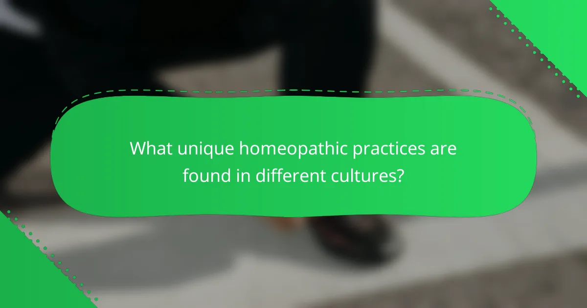 What unique homeopathic practices are found in different cultures?