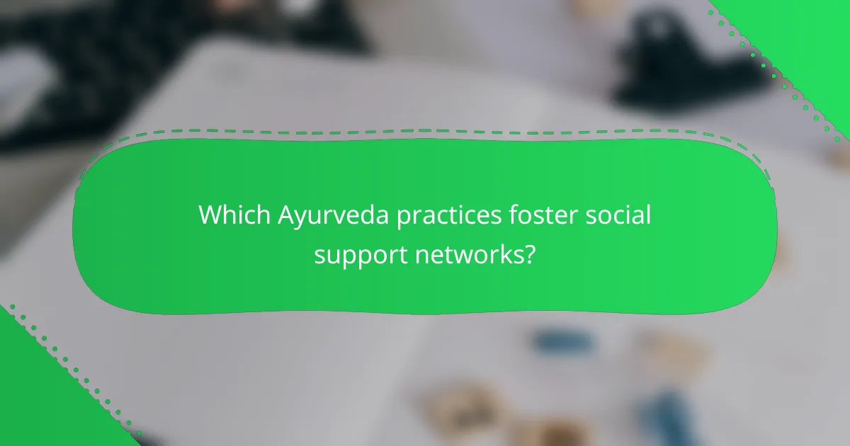 Which Ayurveda practices foster social support networks?