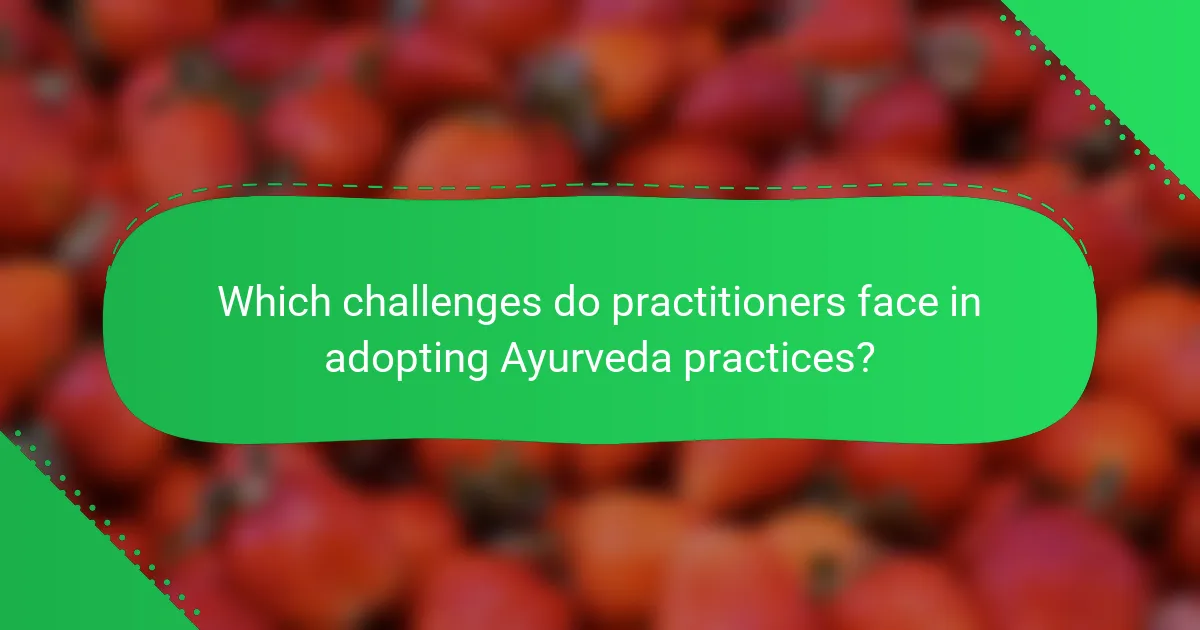 Which challenges do practitioners face in adopting Ayurveda practices?