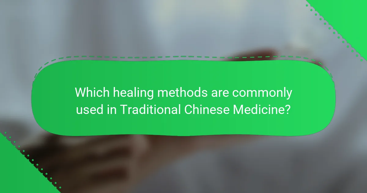 Which healing methods are commonly used in Traditional Chinese Medicine?