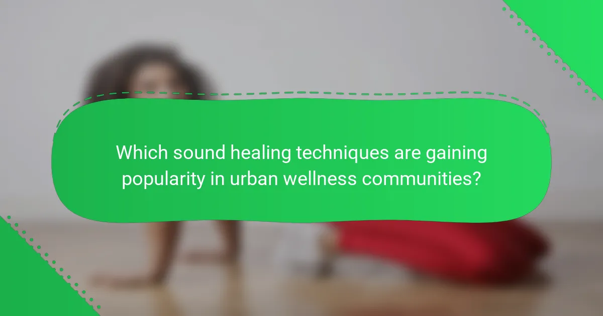 Which sound healing techniques are gaining popularity in urban wellness communities?