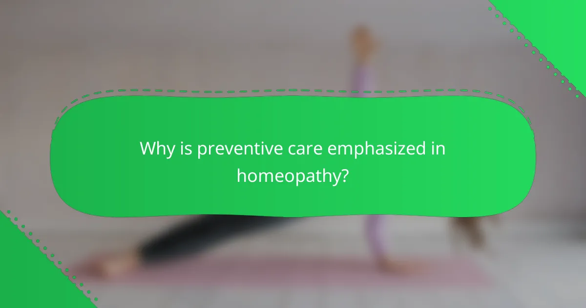 Why is preventive care emphasized in homeopathy?
